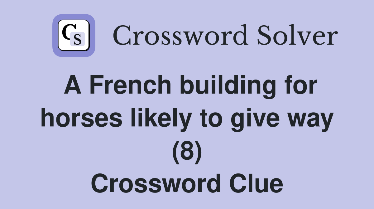 A French building for horses likely to give way (8) Crossword Clue